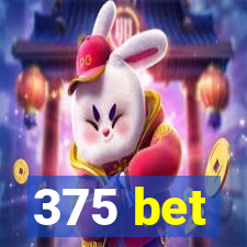 375 bet